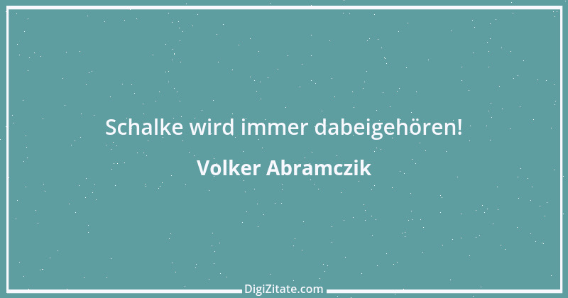 Zitat von Volker Abramczik 1