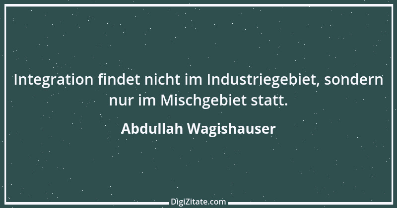 Zitat von Abdullah Wagishauser 1