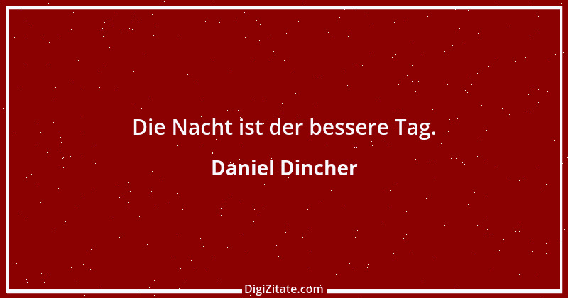 Zitat von Daniel Dincher 1