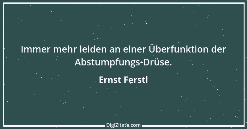 Zitat von Ernst Ferstl 476