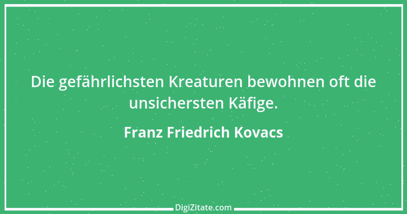 Zitat von Franz Friedrich Kovacs 23