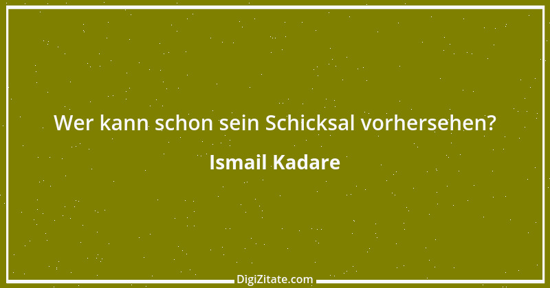 Zitat von Ismail Kadare 16