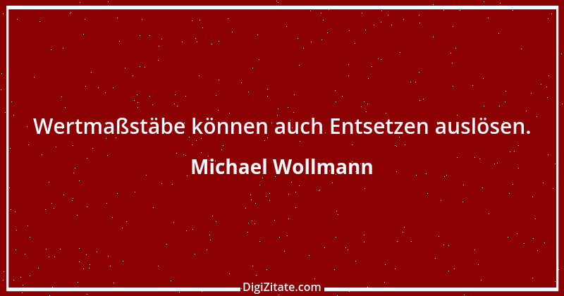 Zitat von Michael Wollmann 75