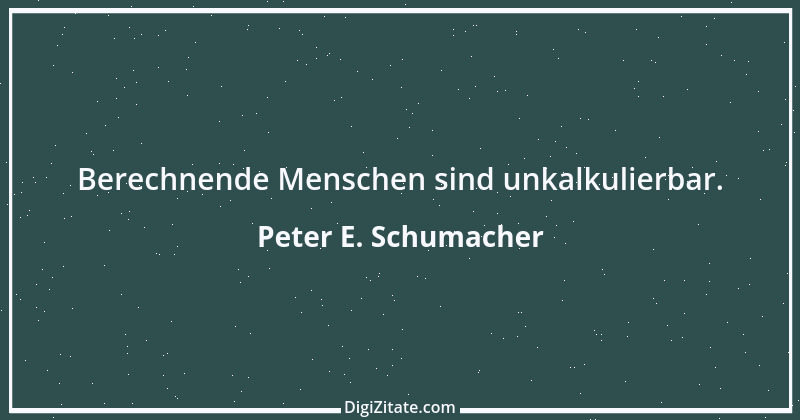 Zitat von Peter E. Schumacher 840