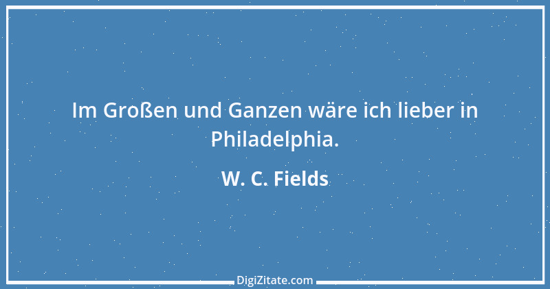 Zitat von W. C. Fields 8