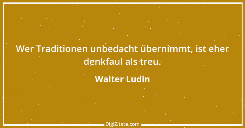 Zitat von Walter Ludin 537