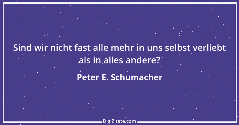 Zitat von Peter E. Schumacher 562