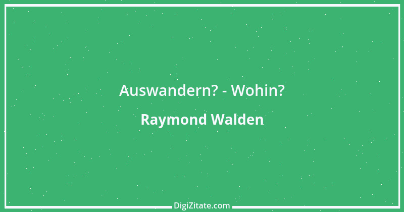 Zitat von Raymond Walden 230