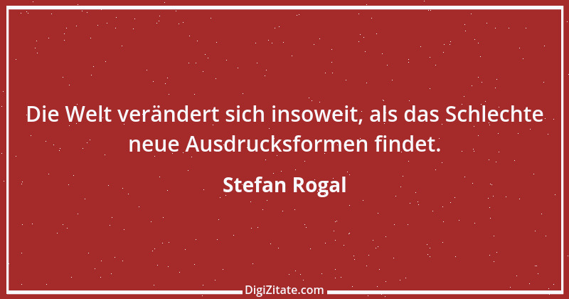 Zitat von Stefan Rogal 126