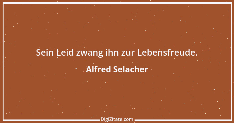 Zitat von Alfred Selacher 360