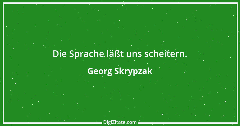 Zitat von Georg Skrypzak 171