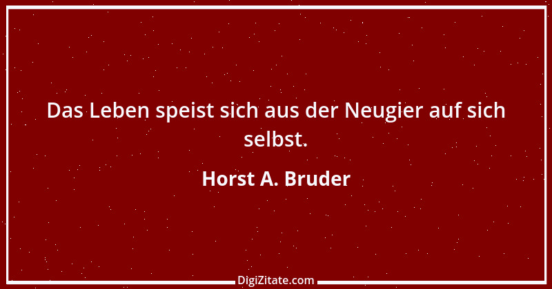 Zitat von Horst A. Bruder 168