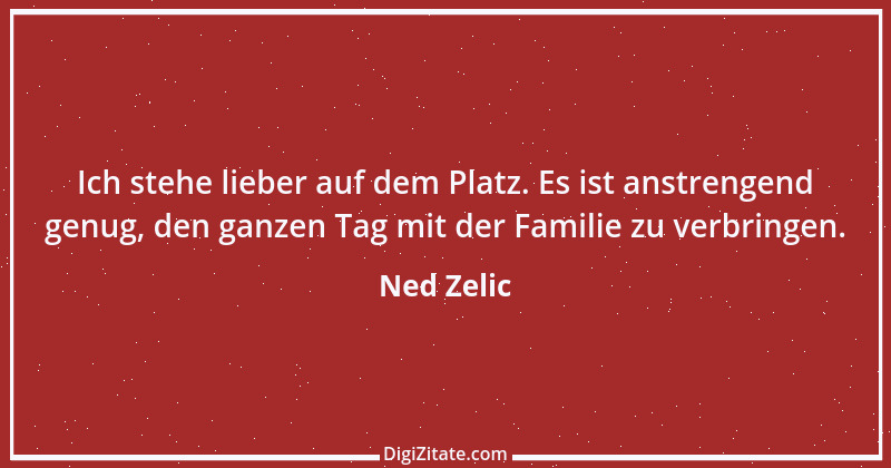 Zitat von Ned Zelic 1