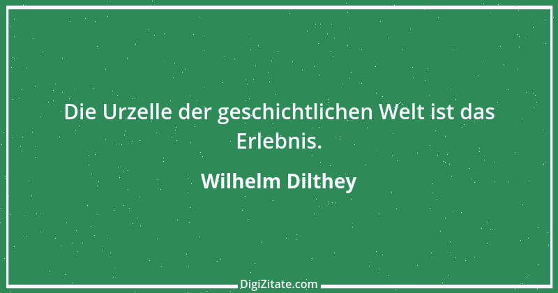 Zitat von Wilhelm Dilthey 7