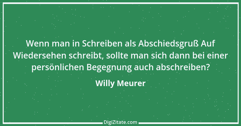 Zitat von Willy Meurer 338