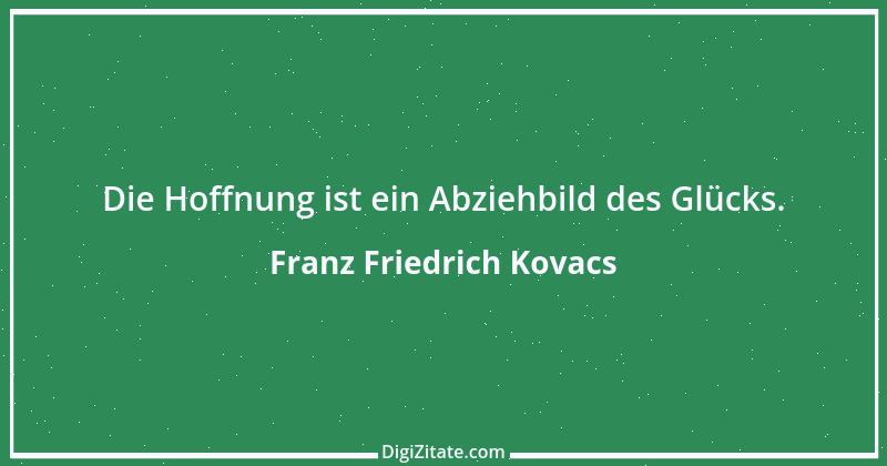 Zitat von Franz Friedrich Kovacs 26