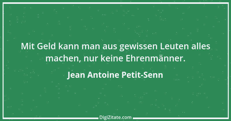 Zitat von Jean Antoine Petit-Senn 6