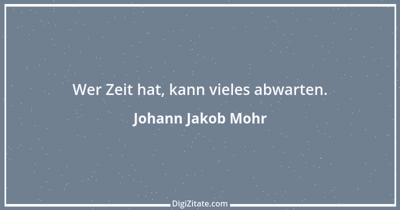 Zitat von Johann Jakob Mohr 72