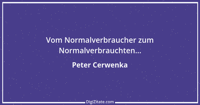 Zitat von Peter Cerwenka 14