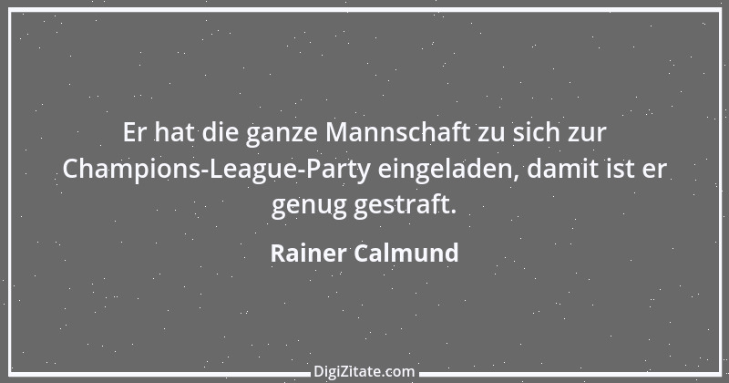 Zitat von Rainer Calmund 39