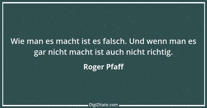 Zitat von Roger Pfaff 2