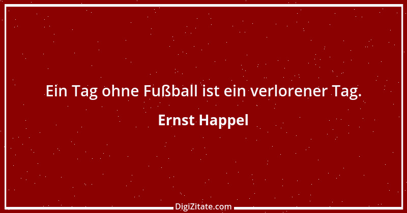 Zitat von Ernst Happel 3