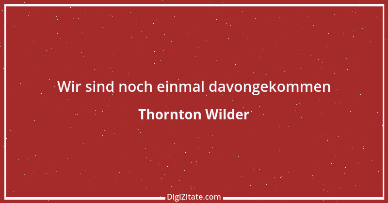 Zitat von Thornton Wilder 2