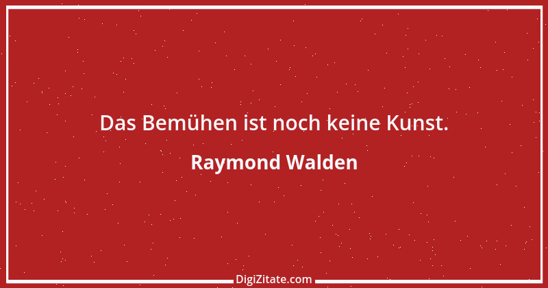 Zitat von Raymond Walden 513