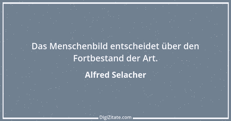 Zitat von Alfred Selacher 365