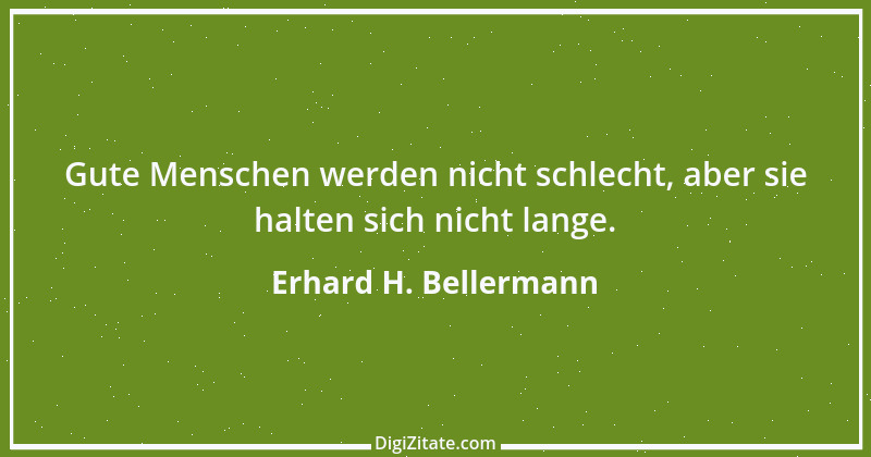 Zitat von Erhard H. Bellermann 555