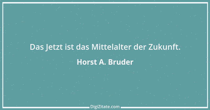 Zitat von Horst A. Bruder 172