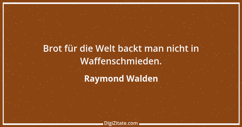 Zitat von Raymond Walden 514