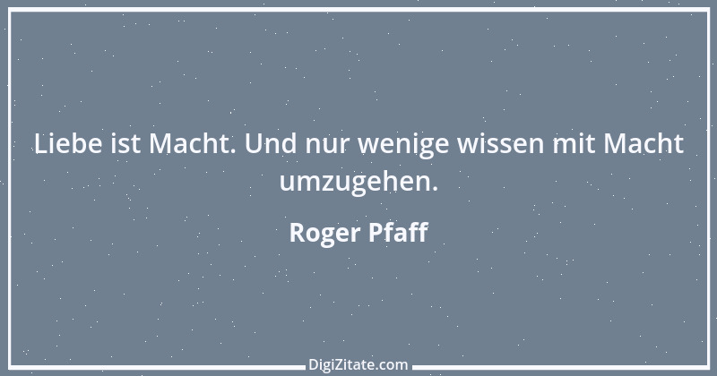 Zitat von Roger Pfaff 5