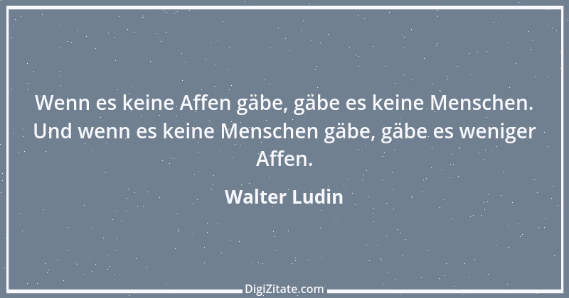 Zitat von Walter Ludin 543