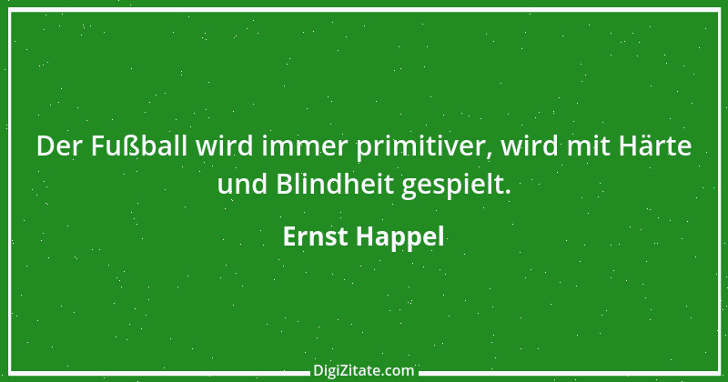 Zitat von Ernst Happel 6