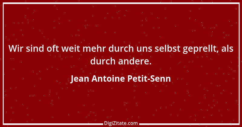 Zitat von Jean Antoine Petit-Senn 10