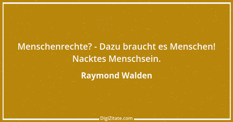 Zitat von Raymond Walden 515