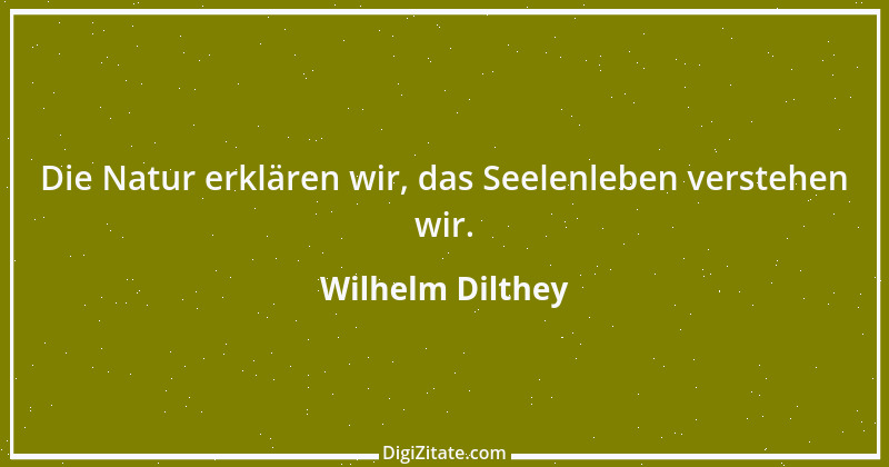 Zitat von Wilhelm Dilthey 12