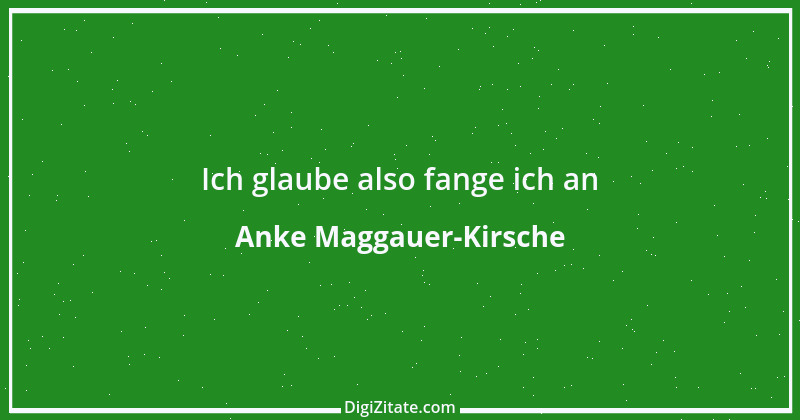 Zitat von Anke Maggauer-Kirsche 340