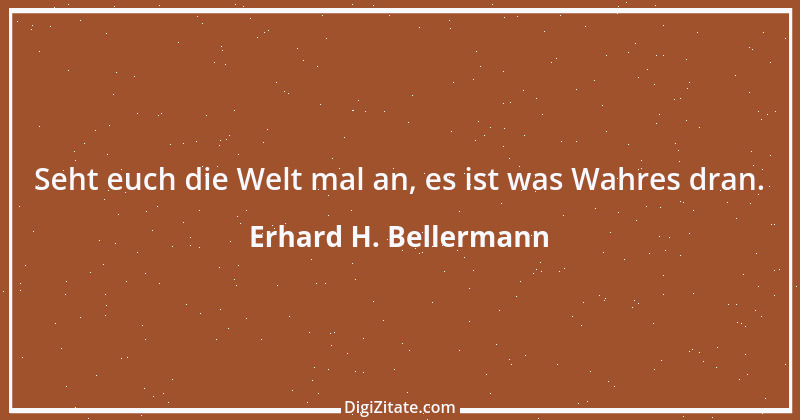 Zitat von Erhard H. Bellermann 557