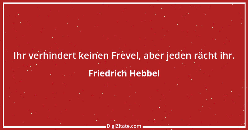 Zitat von Friedrich Hebbel 398