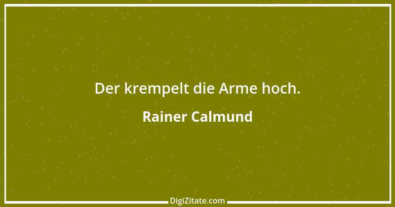 Zitat von Rainer Calmund 44