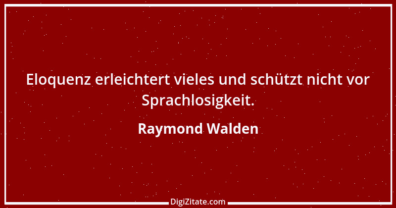 Zitat von Raymond Walden 516