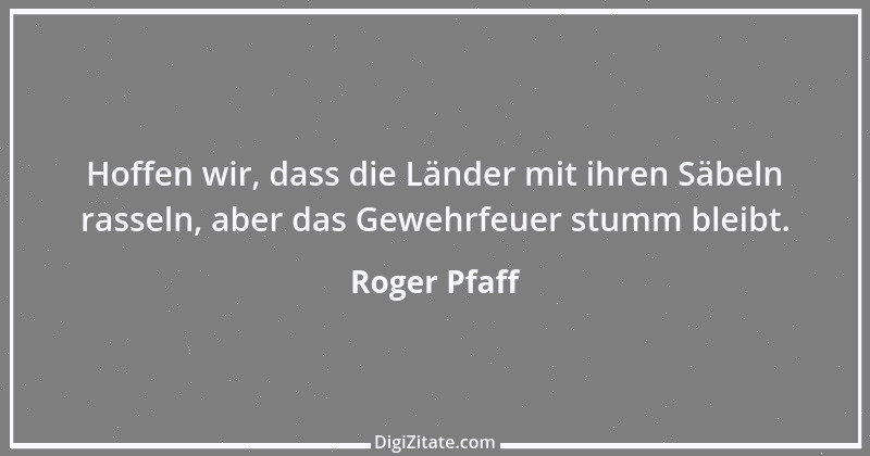 Zitat von Roger Pfaff 7