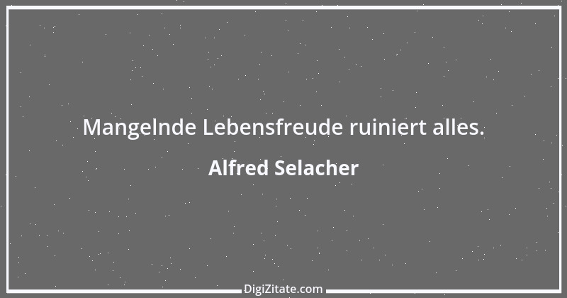 Zitat von Alfred Selacher 368