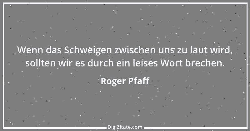 Zitat von Roger Pfaff 8