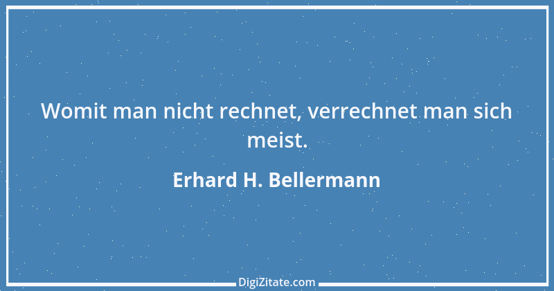 Zitat von Erhard H. Bellermann 559