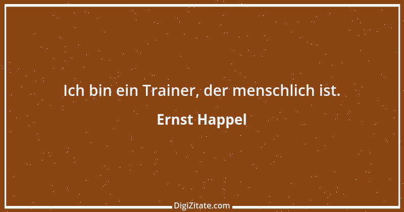 Zitat von Ernst Happel 9