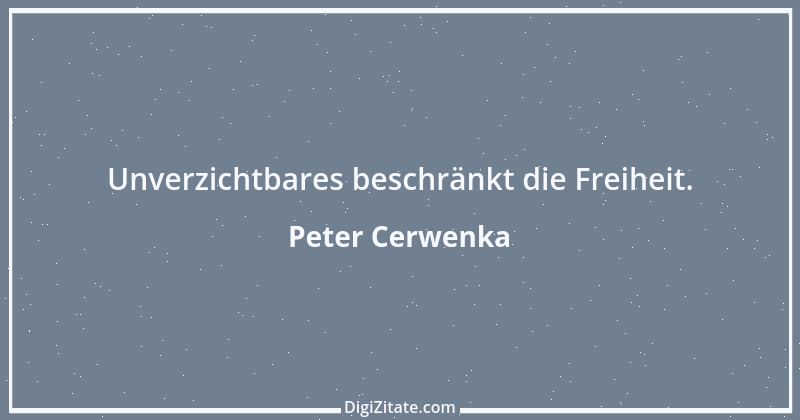 Zitat von Peter Cerwenka 21