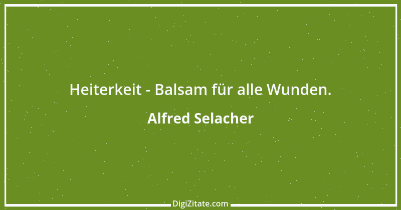 Zitat von Alfred Selacher 82